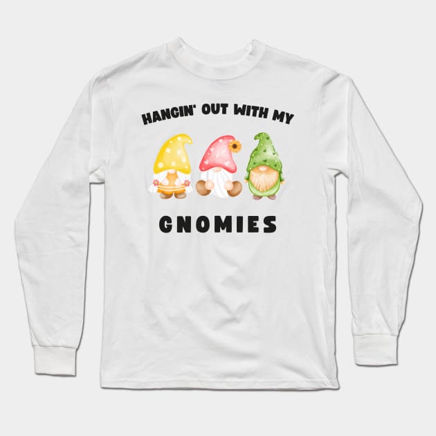 Funny Gnomes Hangin' Out With My Gnomies Long Sleeve T-Shirt by Foxxy Merch